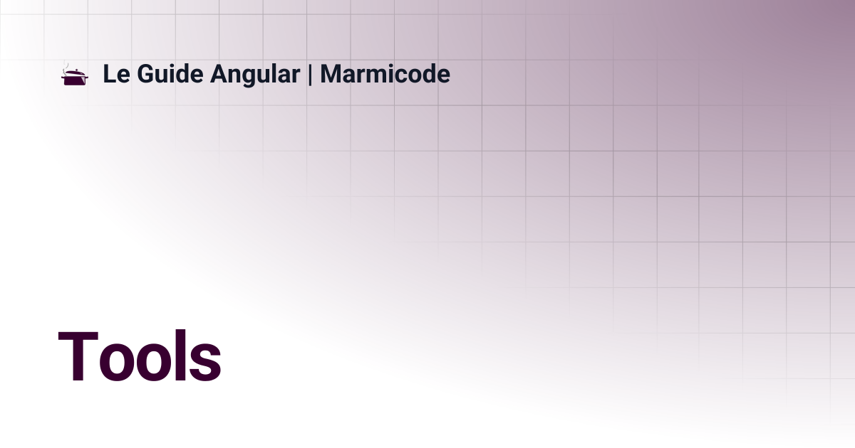 Tools | Le Guide Angular | Marmicode