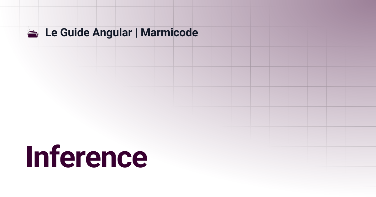 Inference | Le Guide Angular | Marmicode