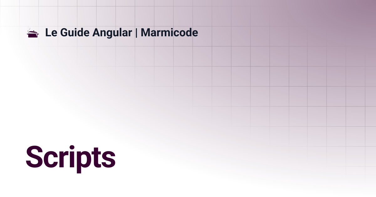 Scripts | Le Guide Angular | Marmicode