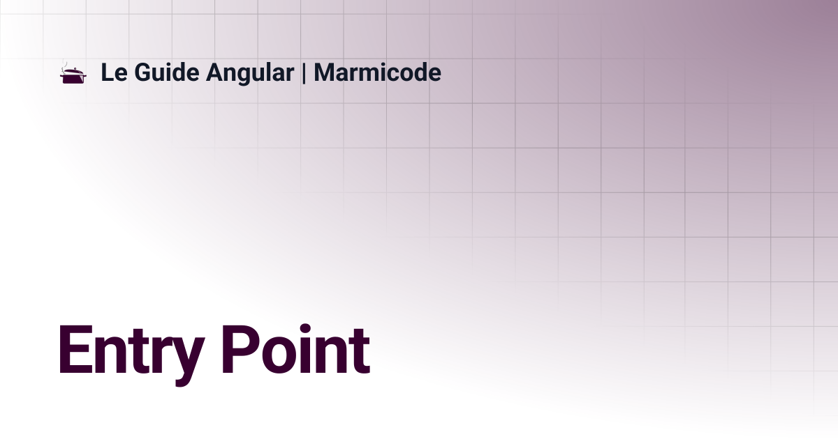 Entry Point | Le Guide Angular | Marmicode