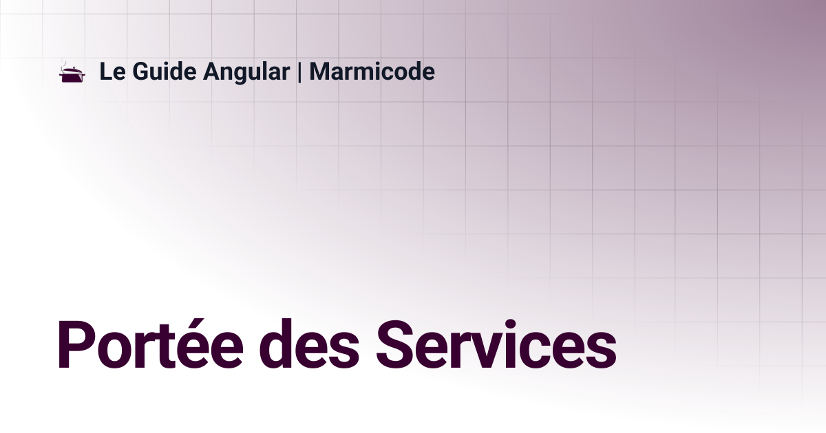 Portée des Services | Le Guide Angular | Marmicode