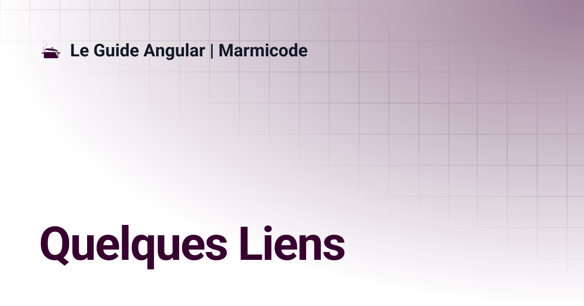 Quelques Liens | Le Guide Angular | Marmicode