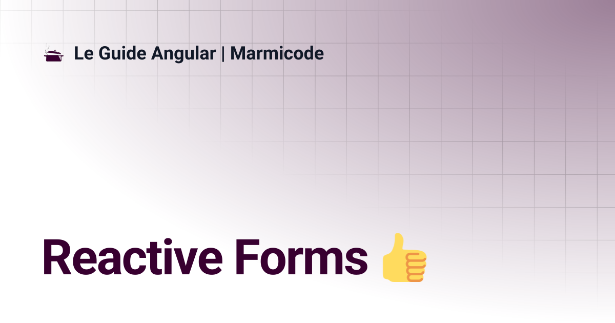 Reactive Forms 👍 | Le Guide Angular | Marmicode