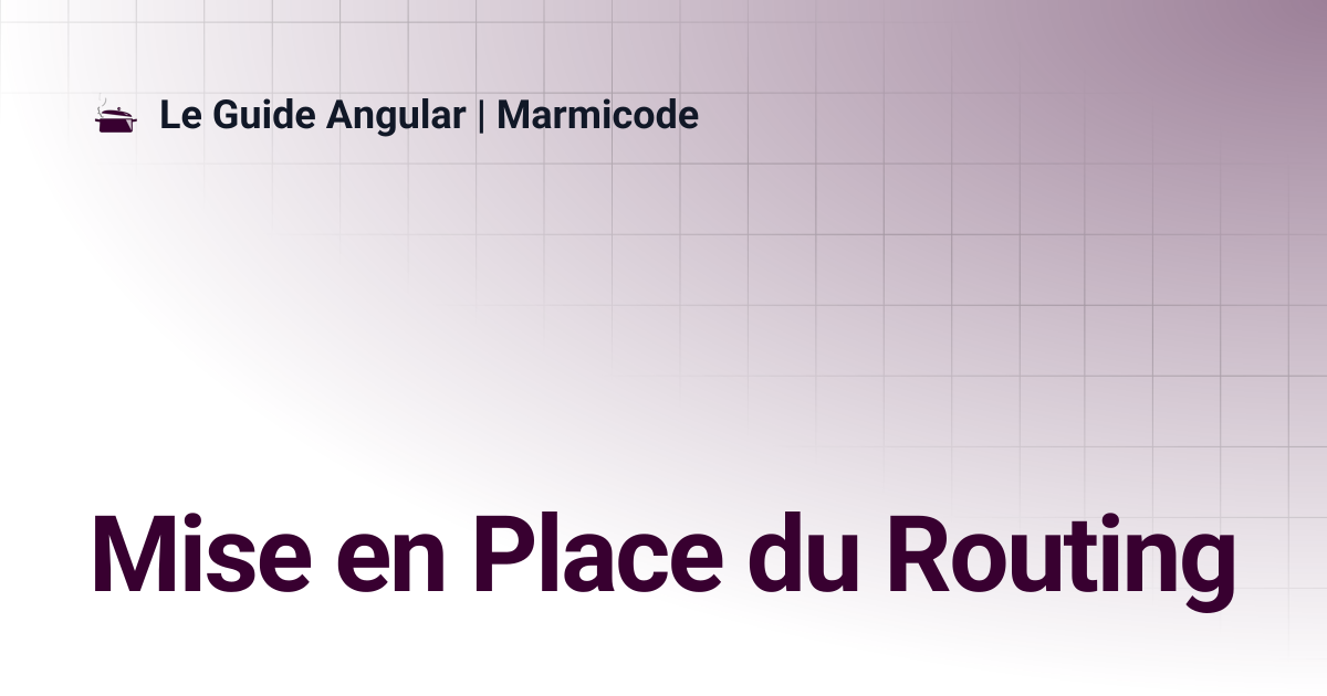Mise en Place du Routing | Le Guide Angular | Marmicode