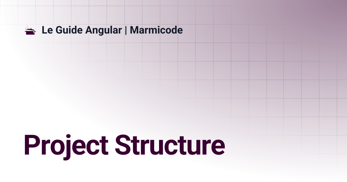 Project Structure | Le Guide Angular | Marmicode