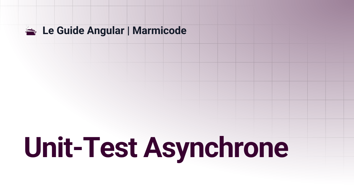 Unit-Test Asynchrone | Le Guide Angular | Marmicode