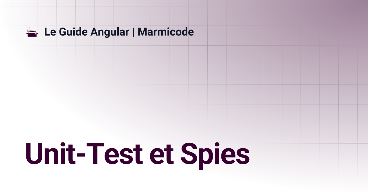 Unit-Test et Spies | Le Guide Angular | Marmicode